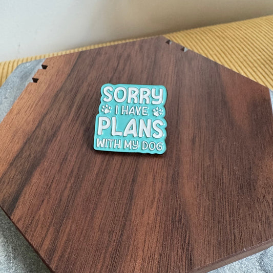 Pin - Sorry i have plans with my dog
